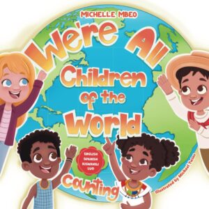 We Are All Children of the World!: Counting: English, Spanish, Kiswahili, Luo (Counting Level 1)